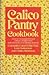 Calico Pantry Cookbook: Over Seven Hundred tested Culinary Delights from Hors d'Oeuvres to Desserts