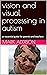 vision and visual processing in autism: an essential guide for parents and teachers