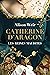 Catherine d'Aragon : La Première Reine (Les Reines maudites #1)
