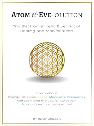 Atom & Eve-olution: The Electromagnetic Blueprint of Healing and Manifestation