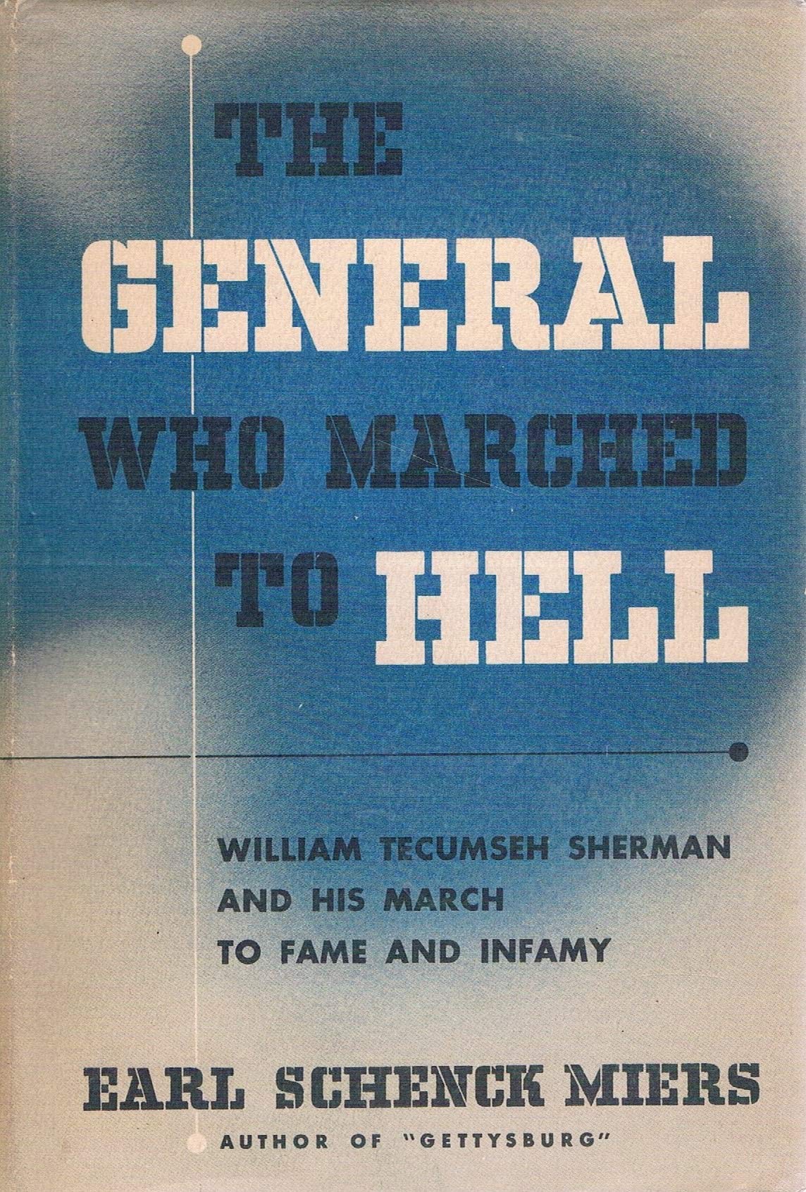 The General Who Marched to Hell: William Tecumseh Sherman and His March to Fame and Infamy (Hardcover)
