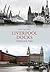 Liverpool Docks Through Time by Ian Collard (2012-03-15)