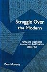 Struggle Over The Modern: Purity And Experience In American Art Criticism, 1900-1960 Struggle Over The Modern: Purity And Experience In American Art Criticism, 1900-1960