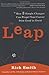 Leap How 3 Simple Changes Can Propel Your Career from Good to Great [HC,2009]