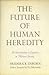 The Future of Human Heredity: An Introduction to Eugenics in Modern Society
