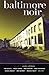 Baltimore Noir (Akashic Noir)