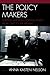 The Policy Makers: Shaping American Foreign Policy from 1947 to the Present (2008-12-16)