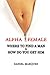 Alpha Female: Where to find a man and how do you get him by Daniel Marques (2012-03-07)