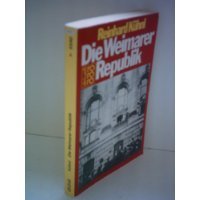 Die Weimarer Republik: Errichtung, Machtstruktur und Zerstörung einer Demokratie (Rororo aktuell) (German Edition)