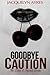 [Goodbye Caution: Volume 1 (The Lost and Found Series)] [Author: Ayres, Jacquelyn] [November, 2013]