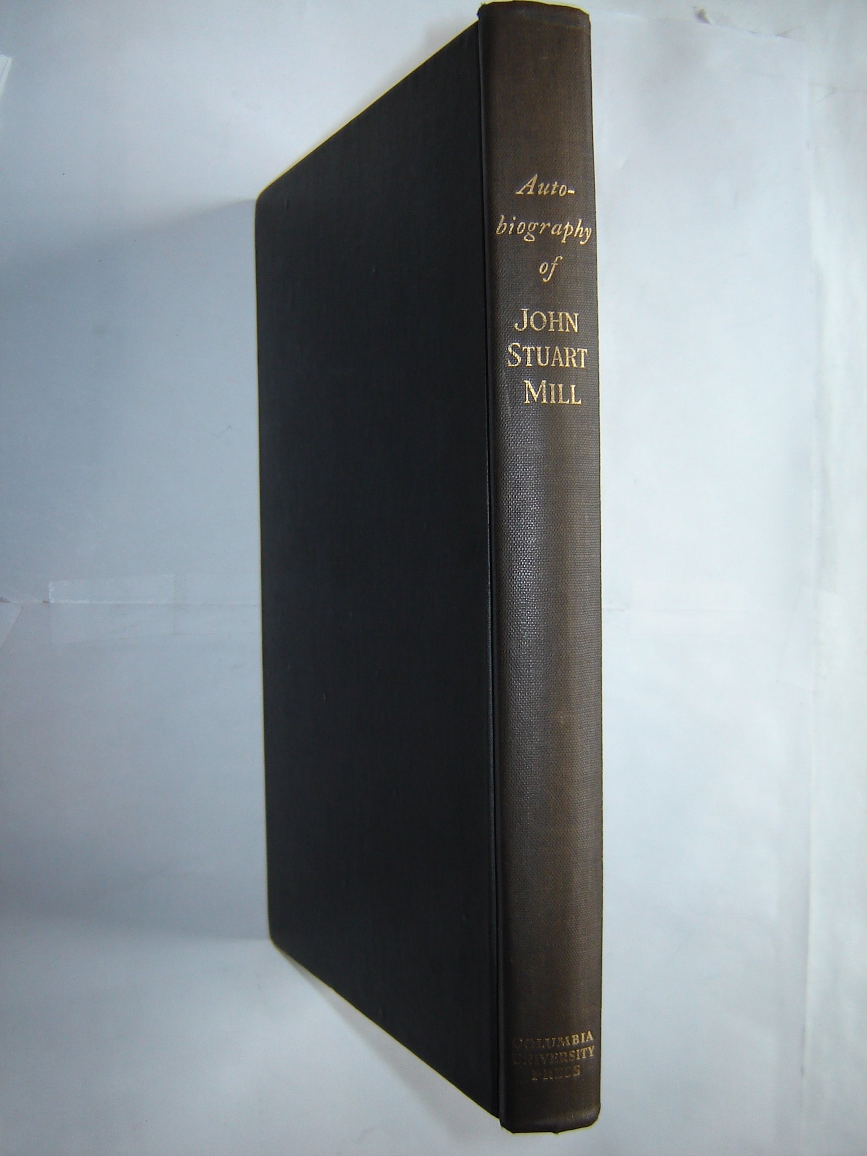 Autobiography of John Stuart Mill Published for the First Time Without Alterations Or Omissions From the Original Manuscript (Hardcover)
