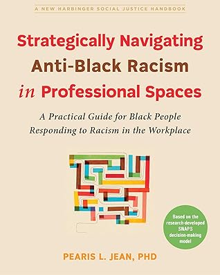 Strategically Navigating Anti-Black Racism in Professional Spaces: A Practical Guide for Black People Responding to Racism in the Workplace (The Social Justice Handbook Series)