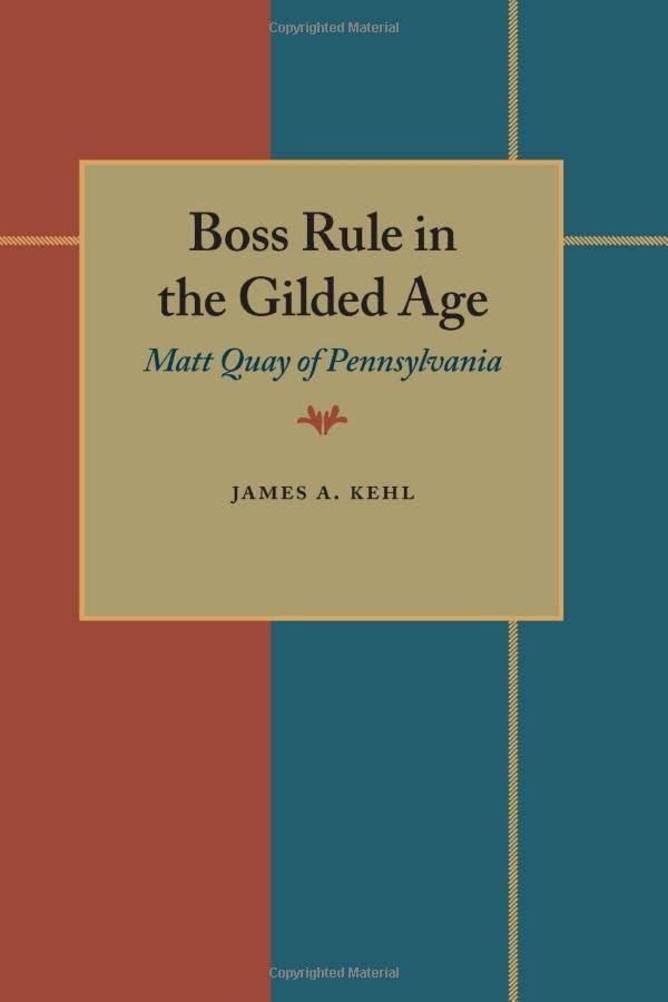 Boss Rule in the Gilded Age: Matt Quay of Pennsylvania (Hardcover)