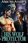 His Wolf Protector: MM Wolf Shifter Mafia Romance (Shifter Falls Book 5) His Wolf Protector: MM Wolf Shifter Mafia Romance (Shifter Falls Book 5)