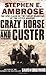 Crazy Horse and Custer: The Epic Clash of Two Great Warriors at the Little Bighorn by Stephen E. Ambrose (2003-06-02)