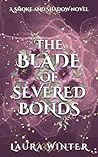 The Blade of Severed Bonds by Laura Winter The Blade of Severed Bonds by Laura Winter