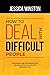 How to Deal with Difficult ...