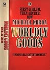 Worldly Goods Worldly Goods