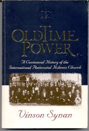 Old Time Power: The Centennial History of the International Pentecostal Holiness Church (Paperback)