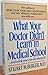 What Your Doctor Didn't Learn in Medical School: And What You Can Do About It