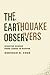 The Earthquake Observers: Disaster Science from Lisbon to Richter by Coen, Deborah R. (2012) Paperback