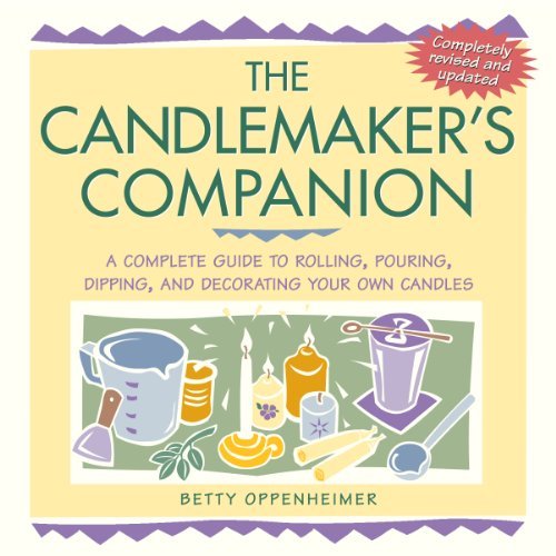 Betty Oppenheimer: The Candlemaker's Companion : A Complete Guide to Rolling, Pouring, Dipping, and Decorating Your Own Candles (Paperback - Revised Ed.); 2001 Edition