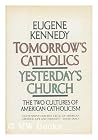 Tomorrow's Catholics, Yesterday's Church: The Two Cultures of American Catholicism Tomorrow's Catholics, Yesterday's Church: The Two Cultures of American Catholicism