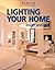 Lighting Your Home: Inside and Out- Design, Select, Install