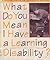 What Do You Mean I Have a Learning Disability?