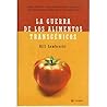 La guerra de los alimentos transgenicos La guerra de los alimentos transgenicos
