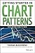 Getting Started in Chart Patterns by Thomas N. Bulkowski (2014-05-23)