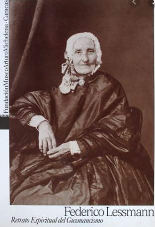 Federico Lessmann: Retrato espiritual del guzmancismo (Catálogo) (Spanish Edition)