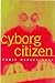 Cyborg Citizen: Politics in the Posthuman Age by Chris Hables Gray (2001-01-11)