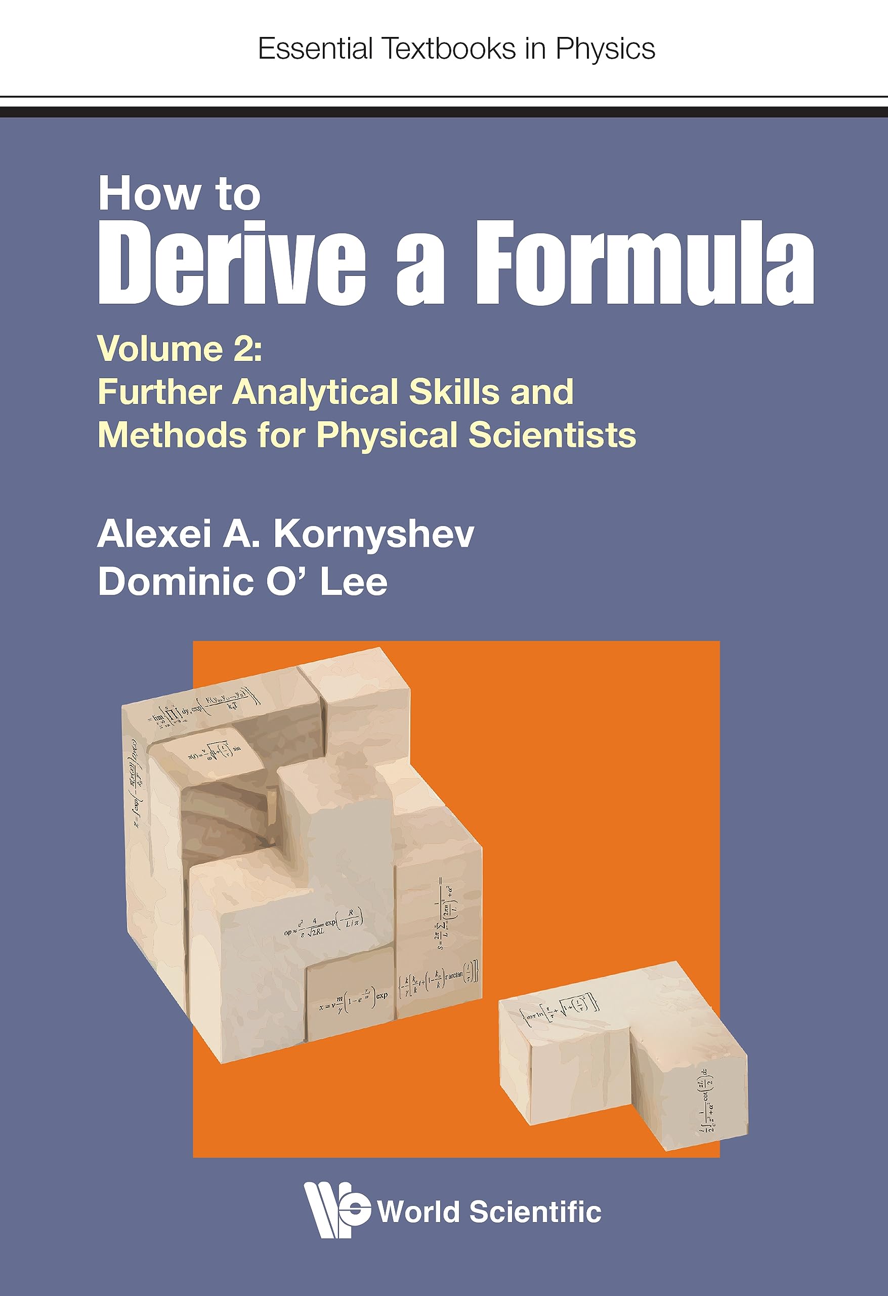How to Derive a Formula: Volume 2: Further Analytical Skills and Methods for Physical Scientists (Essential Textbooks in Physics)