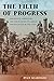 The Filth of Progress: Immigrants, Americans, and the Building of Canals and Railroads in the West by Ryan Dearinger (2015-10-30)