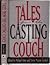 Tales from the Casting Couch: An Unprecedented Candid Collection of Stories, Essays, and Anecdotes by and About Legendary Hollywood Stars, Starlets, and Wanna-Bes...
