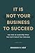 It Is Not Your Business to ...
