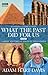 What the Past Did for Us: A Brief History of Ancient Monuments by Hart-Davis, Adam (2007) Hardcover