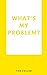 What's My Problem?