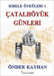 Kibele Oykuleri - 1.kitap Catalhoyuk Gunleri (Paperback)