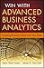 Win with Advanced Business Analytics Creating Business Value from Your Data [Wiley and SAS Business Series] by Isson, Jean-Paul, Harriott, Jesse [Wiley,2012] [Hardcover]
