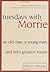 Tuesdays with Morrie: An Old Man, a Young Man, and Life's Greatest Lesson by Albom, Mitch (October 8, 2002) Paperback