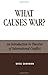 By Greg Cashman - What Causes War?: An Introduction to Theories of International Conflict: 1st (first) Edition