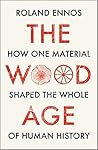 The Wood Age How one material shaped the whole of human history Hardcover 4 Mar 2021
