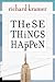 [These Things Happen] [By: Kramer, Richard] [November, 2012]