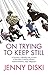 On Trying to Keep Still by JENNY DISKI (2007-08-02)