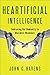 Heartificial Intelligence: Embracing Our Humanity to Maximize Machines by John Havens (2016-02-02)