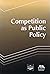 Competition as Public Policy