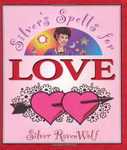 Silver's Spells for Love: Getting it. Keeping it. Tossing it. by Silver RavenWolf (12-Jan-2001) Paperback