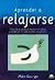 Aprender a Relajarse/Learn to Relax: Descubra como Eliminar el Estres y Controlar las Emociones Negativas / A Practical Guide to Easing Tension and Conquering Stress (Spanish Edition)